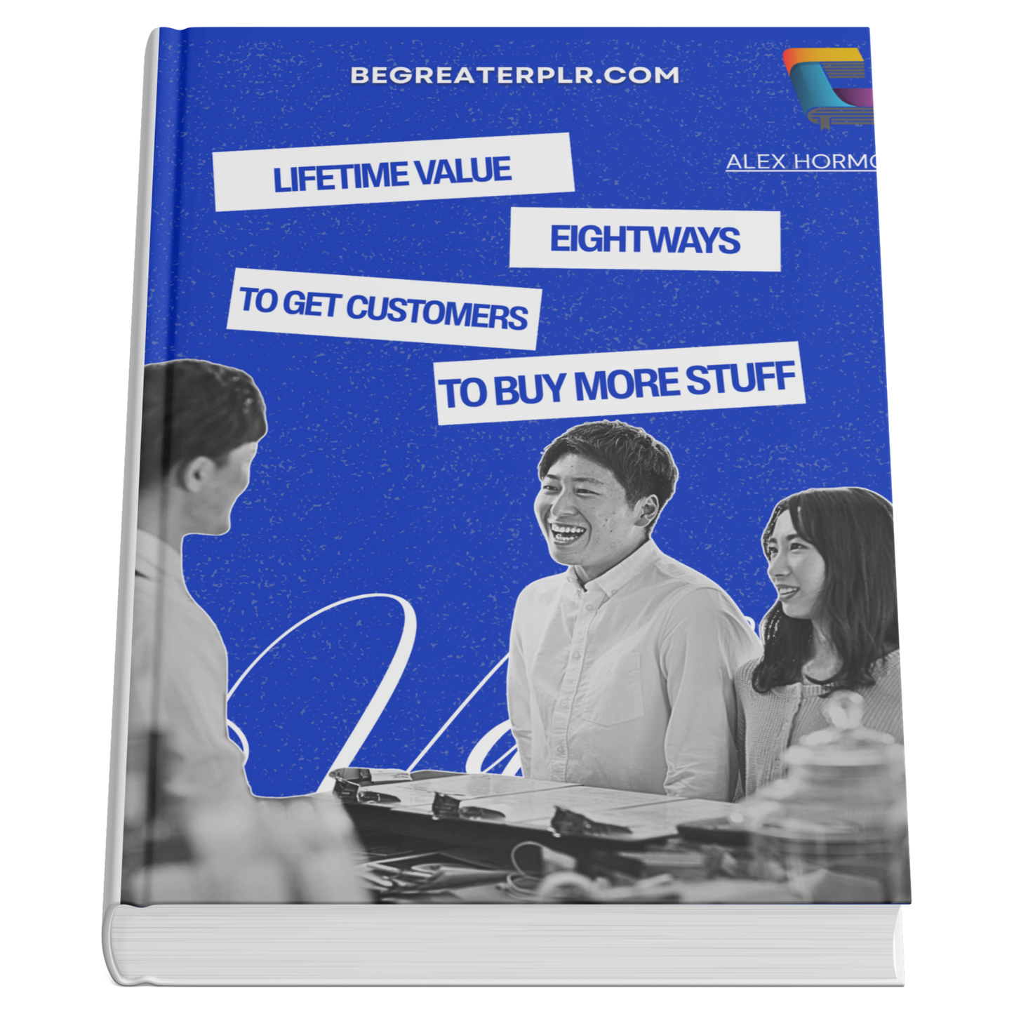 LIFETIME VALUE: 8 WAYS TO GET CUSTOMERS TO BUY MORE STUFF