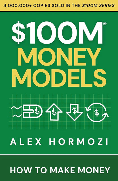 $100M MONEY MODELS: How to Make Money